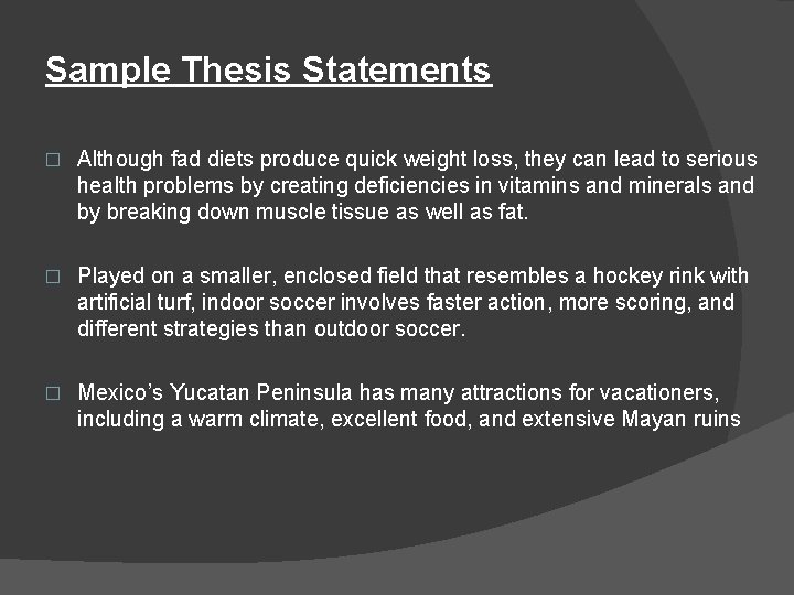 Sample Thesis Statements � Although fad diets produce quick weight loss, they can lead