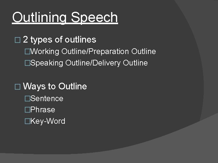 Outlining Speech � 2 types of outlines �Working Outline/Preparation Outline �Speaking Outline/Delivery Outline �