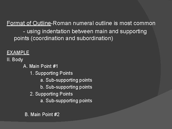 Format of Outline-Roman numeral outline is most common - using indentation between main and