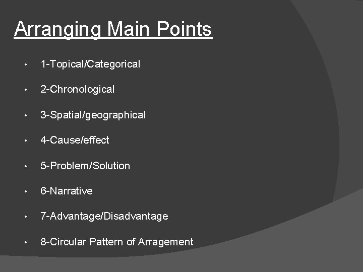 Arranging Main Points • 1 -Topical/Categorical • 2 -Chronological • 3 -Spatial/geographical • 4