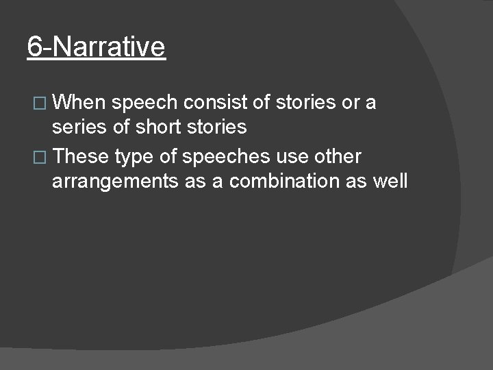 6 -Narrative � When speech consist of stories or a series of short stories