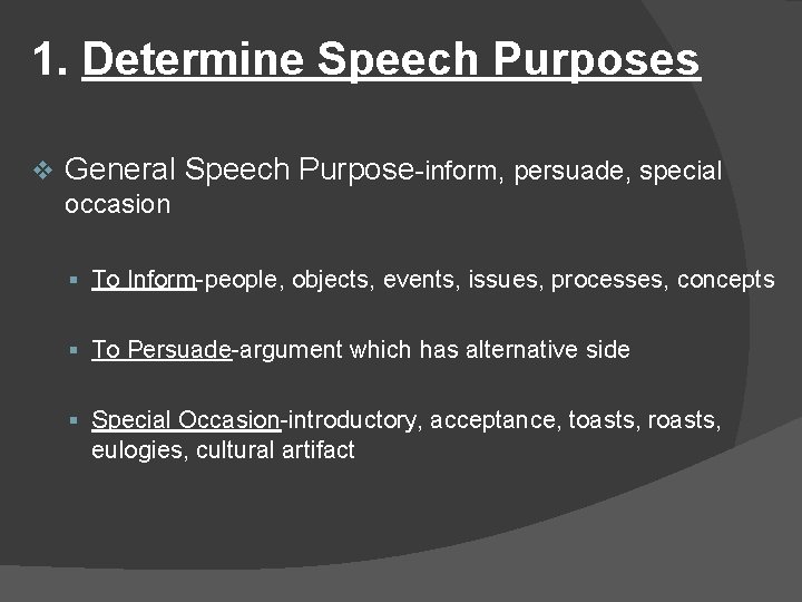 1. Determine Speech Purposes v General Speech Purpose-inform, persuade, special occasion § To Inform-people,