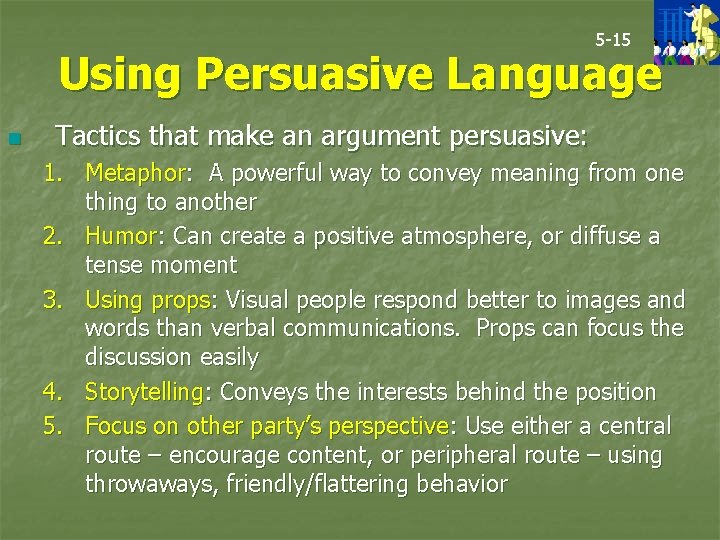 5 -15 Using Persuasive Language n Tactics that make an argument persuasive: 1. Metaphor: