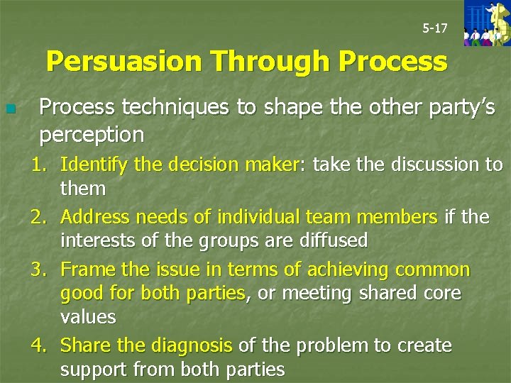 5 -17 Persuasion Through Process n Process techniques to shape the other party’s perception