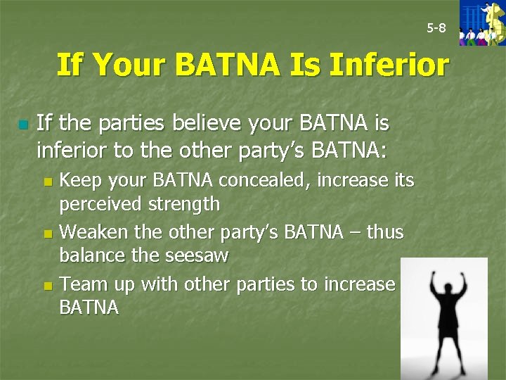 5 -8 If Your BATNA Is Inferior n If the parties believe your BATNA
