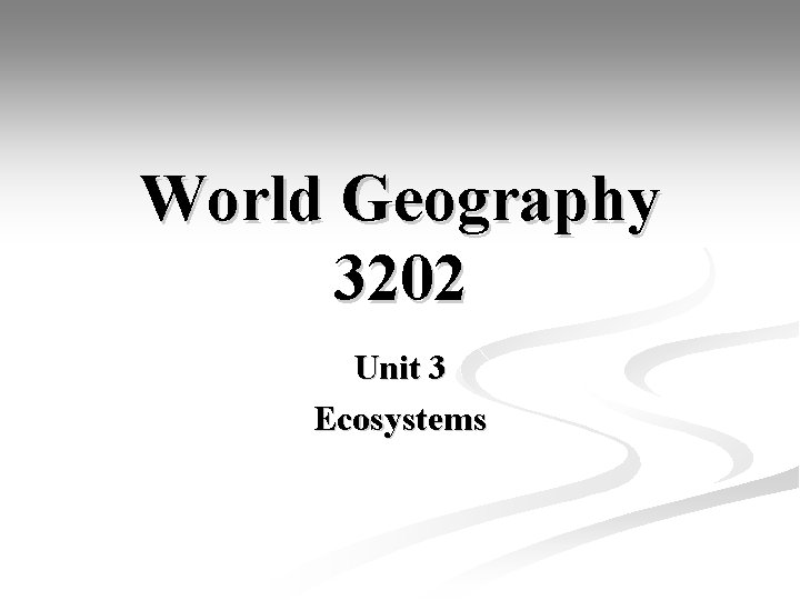 World Geography 3202 Unit 3 Ecosystems 