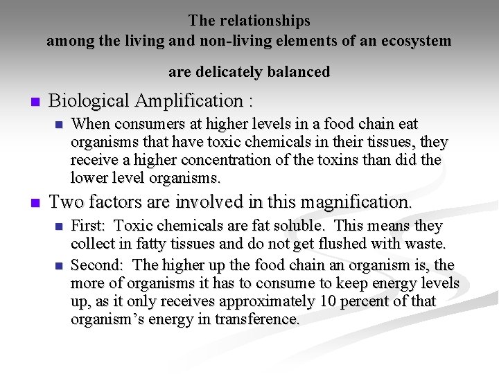 The relationships among the living and non-living elements of an ecosystem are delicately balanced