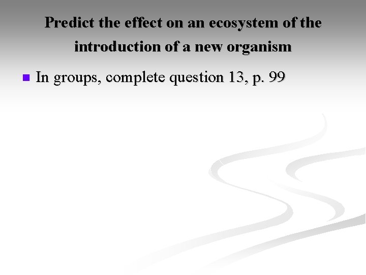 Predict the effect on an ecosystem of the introduction of a new organism n