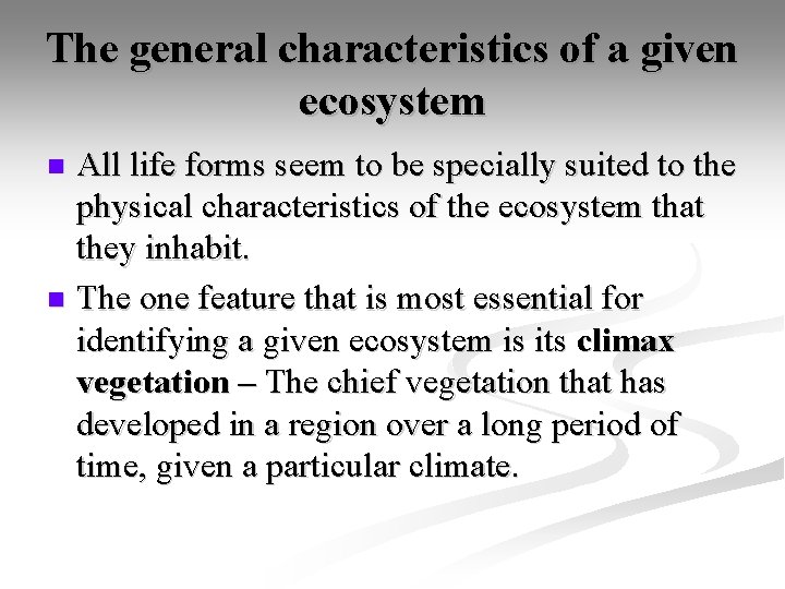 The general characteristics of a given ecosystem All life forms seem to be specially