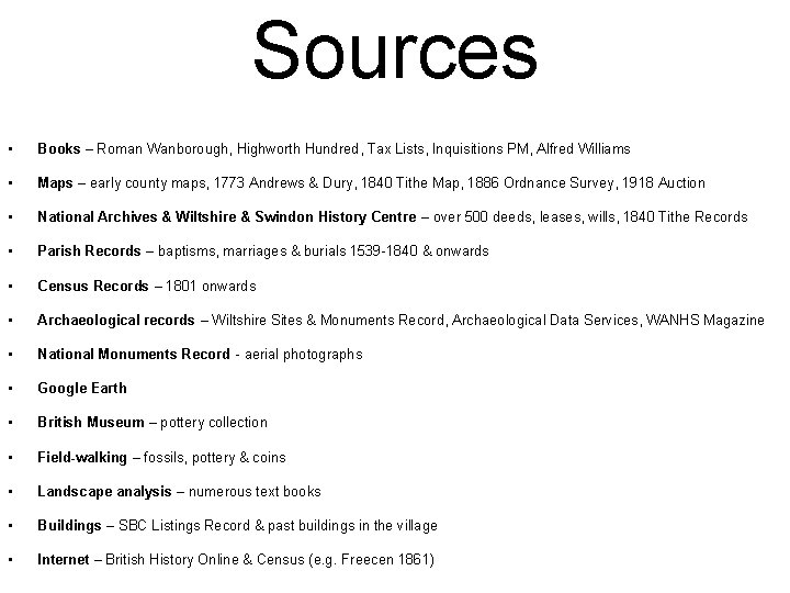 Sources • Books – Roman Wanborough, Highworth Hundred, Tax Lists, Inquisitions PM, Alfred Williams