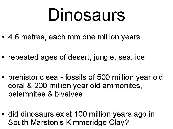 Dinosaurs • 4. 6 metres, each mm one million years • repeated ages of