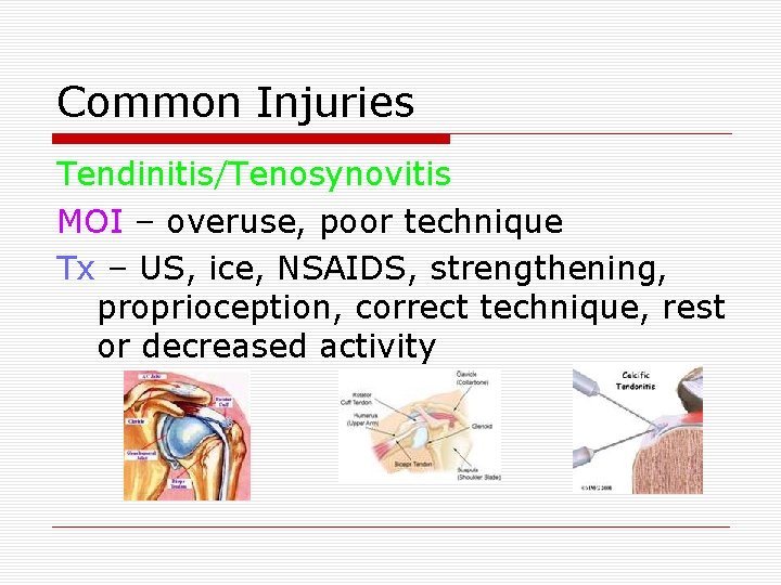 Common Injuries Tendinitis/Tenosynovitis MOI – overuse, poor technique Tx – US, ice, NSAIDS, strengthening,