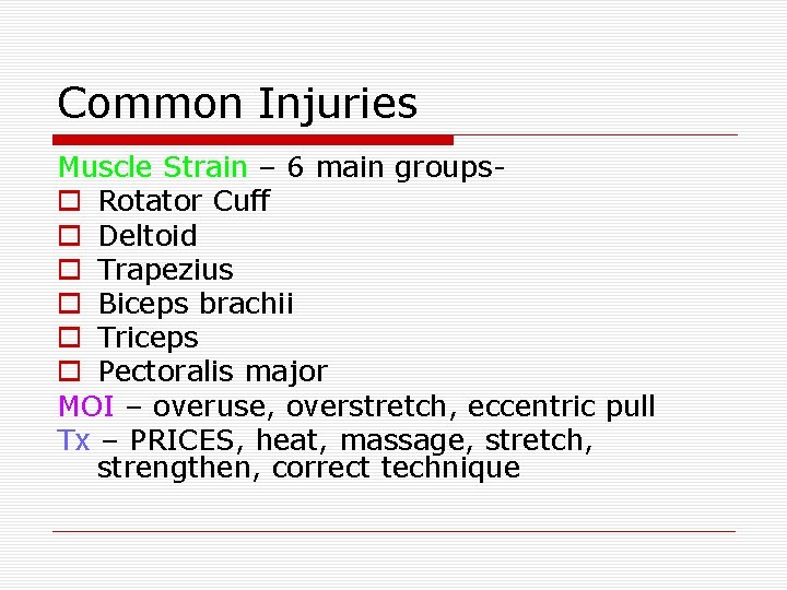 Common Injuries Muscle Strain – 6 main groupso Rotator Cuff o Deltoid o Trapezius