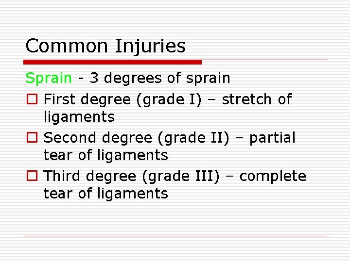 Common Injuries Sprain - 3 degrees of sprain o First degree (grade I) –