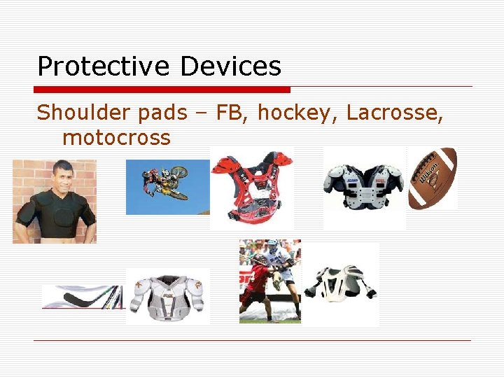 Protective Devices Shoulder pads – FB, hockey, Lacrosse, motocross 