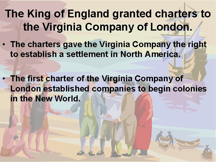 The King of England granted charters to the Virginia Company of London. • The