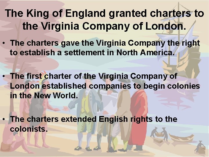 The King of England granted charters to the Virginia Company of London. • The