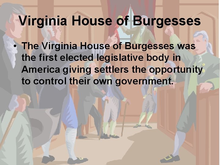 Virginia House of Burgesses • The Virginia House of Burgesses was the first elected