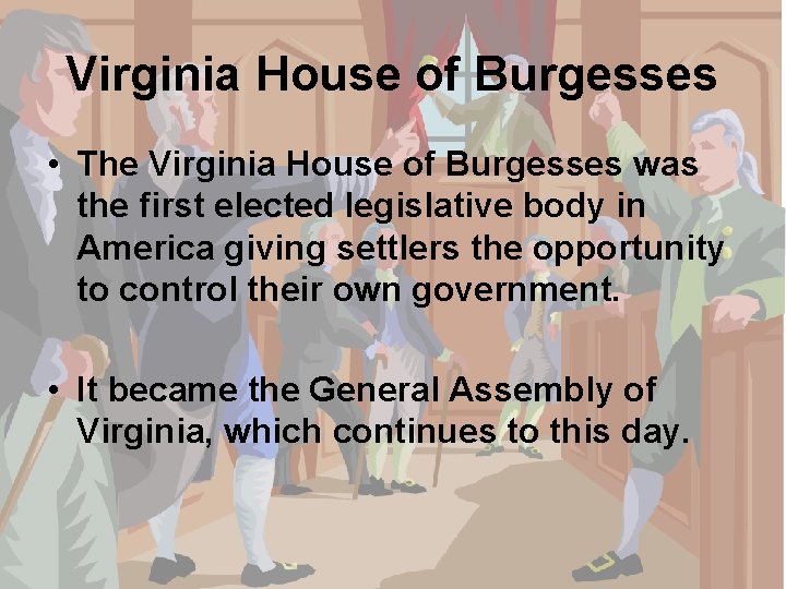 Virginia House of Burgesses • The Virginia House of Burgesses was the first elected