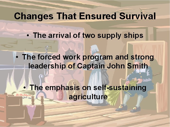 Changes That Ensured Survival • The arrival of two supply ships • The forced