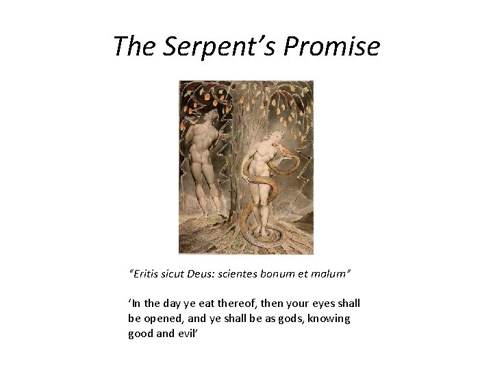 The Serpent’s Promise “Eritis sicut Deus: scientes bonum et malum” ‘In the day ye