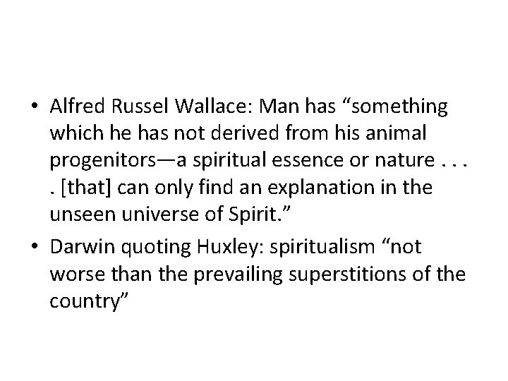  • Alfred Russel Wallace: Man has “something which he has not derived from