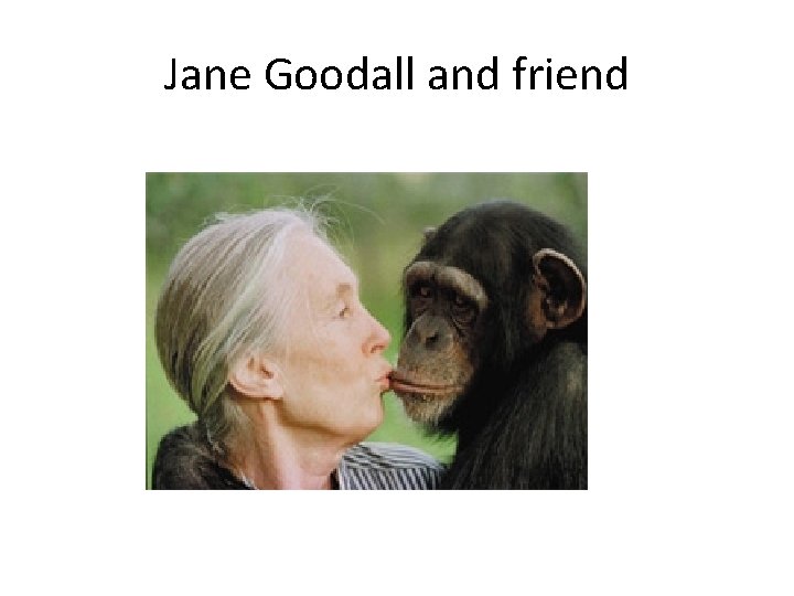 Jane Goodall and friend 