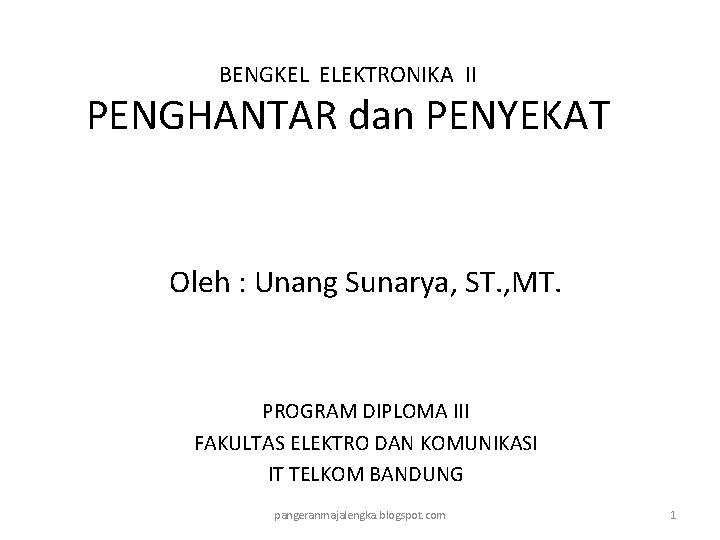 BENGKEL ELEKTRONIKA II PENGHANTAR dan PENYEKAT Oleh : Unang Sunarya, ST. , MT. PROGRAM