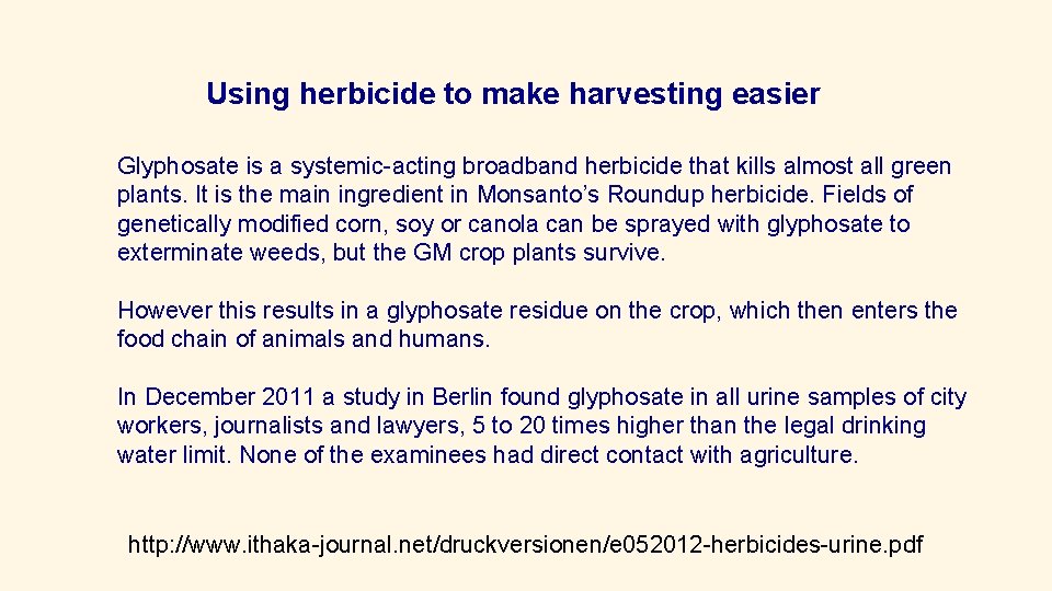 Using herbicide to make harvesting easier Glyphosate is a systemic-acting broadband herbicide that kills