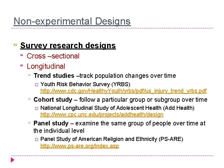 Non-experimental Designs Survey research designs Cross –sectional Longitudinal Trend studies –track population changes over