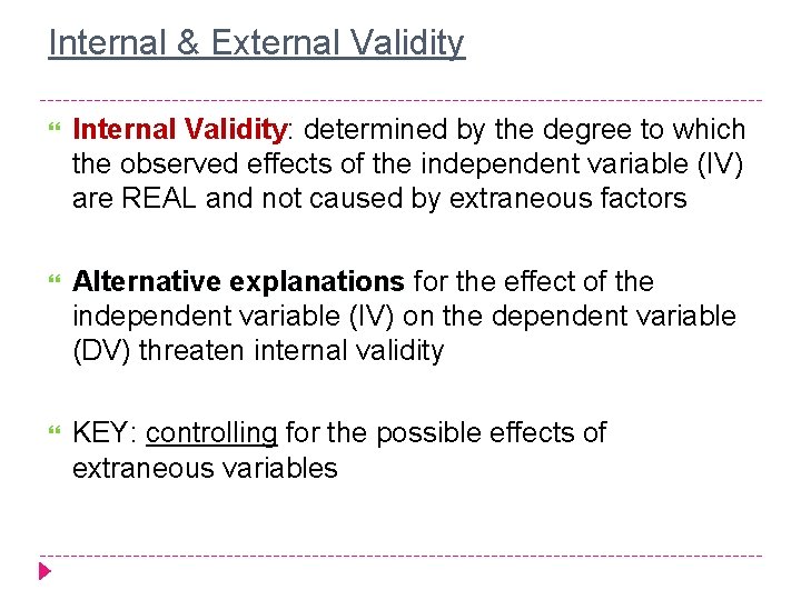 Internal & External Validity Internal Validity: determined by the degree to which the observed