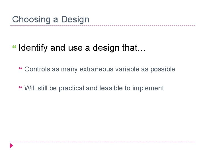 Choosing a Design Identify and use a design that… Controls as many extraneous variable