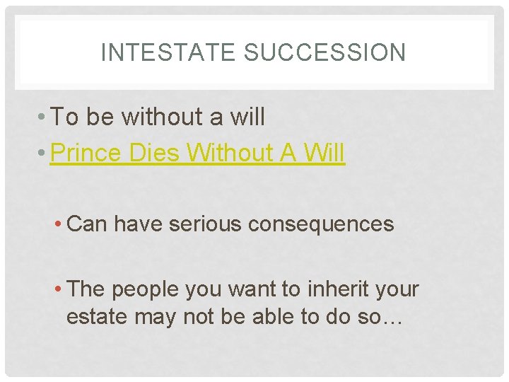 INTESTATE SUCCESSION • To be without a will • Prince Dies Without A Will