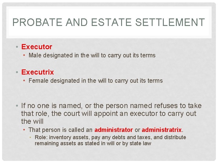 PROBATE AND ESTATE SETTLEMENT • Executor • Male designated in the will to carry