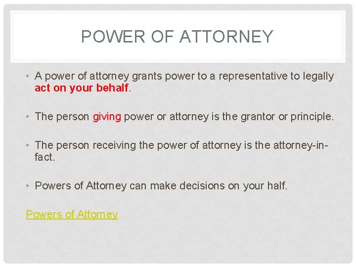 POWER OF ATTORNEY • A power of attorney grants power to a representative to