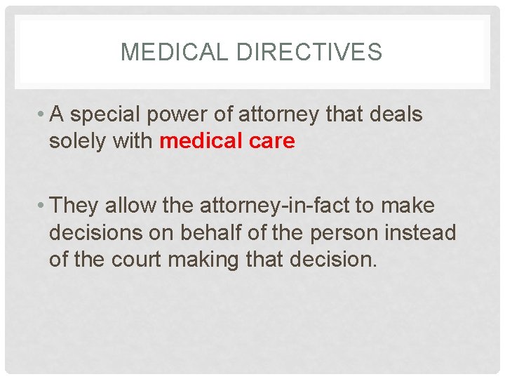 MEDICAL DIRECTIVES • A special power of attorney that deals solely with medical care