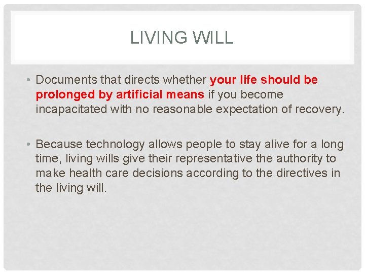 LIVING WILL • Documents that directs whether your life should be prolonged by artificial