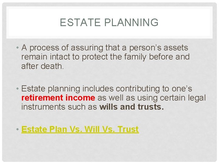 ESTATE PLANNING • A process of assuring that a person’s assets remain intact to