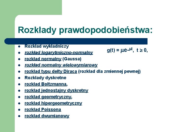 Rozkłady prawdopodobieństwa: l l l Rozkład wykładniczy t, t 0, g(t) = erozkład logarytmiczno-normalny Rozkłady prawdopodobieństwa: l l l Rozkład wykładniczy t, t 0, g(t) = erozkład logarytmiczno-normalny