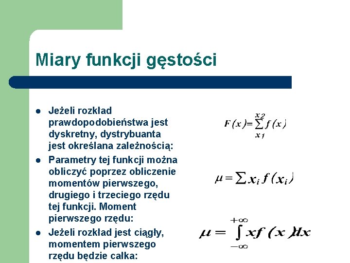 Miary funkcji gęstości l l l Jeżeli rozkład prawdopodobieństwa jest dyskretny, dystrybuanta jest określana Miary funkcji gęstości l l l Jeżeli rozkład prawdopodobieństwa jest dyskretny, dystrybuanta jest określana