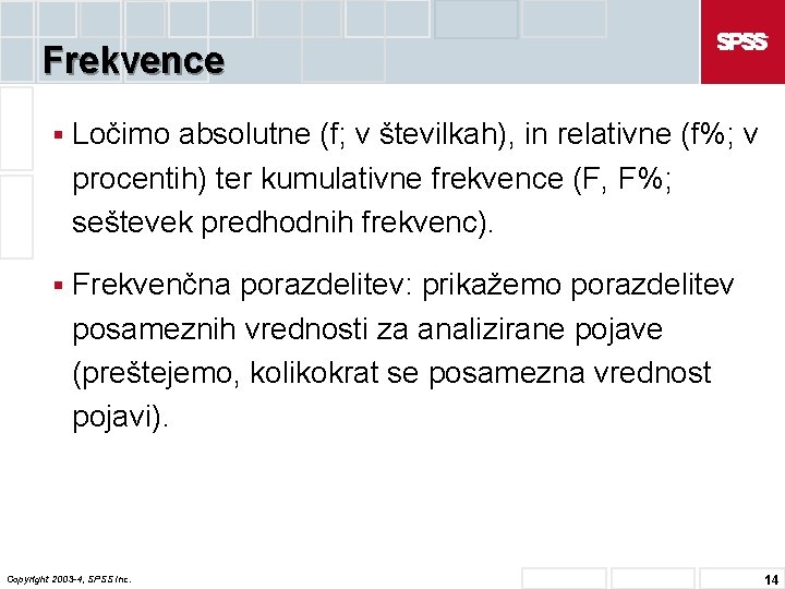 Frekvence § Ločimo absolutne (f; v številkah), in relativne (f%; v procentih) ter kumulativne