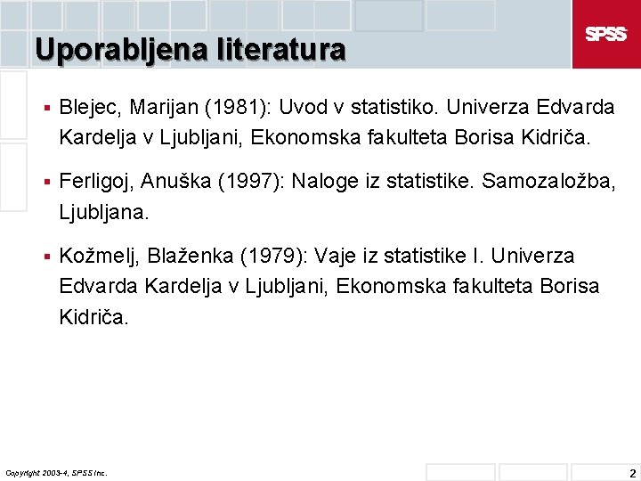 Uporabljena literatura § Blejec, Marijan (1981): Uvod v statistiko. Univerza Edvarda Kardelja v Ljubljani,