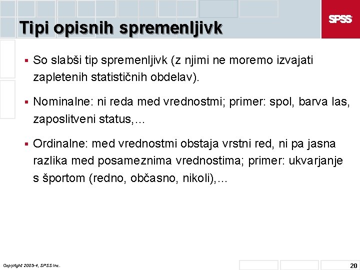 Tipi opisnih spremenljivk § So slabši tip spremenljivk (z njimi ne moremo izvajati zapletenih
