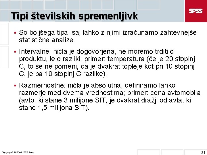 Tipi številskih spremenljivk § So boljšega tipa, saj lahko z njimi izračunamo zahtevnejše statistične