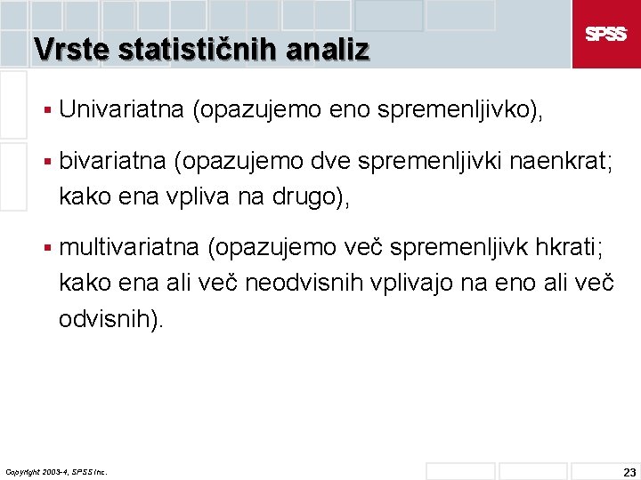 Vrste statističnih analiz § Univariatna (opazujemo eno spremenljivko), § bivariatna (opazujemo dve spremenljivki naenkrat;