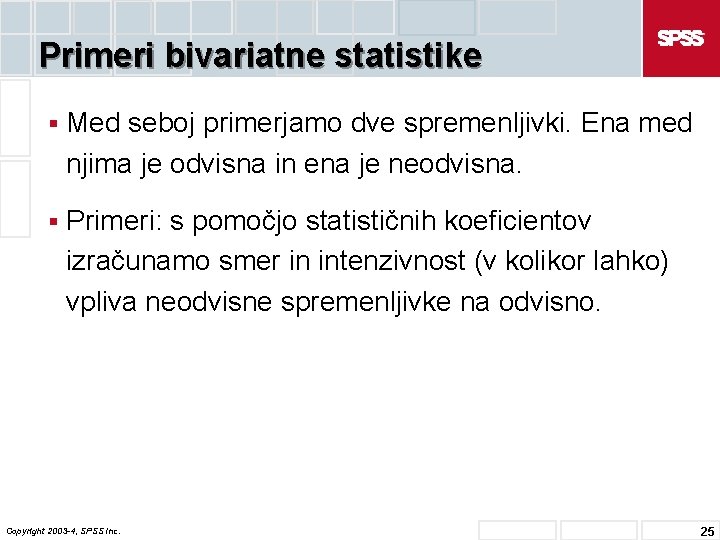 Primeri bivariatne statistike § Med seboj primerjamo dve spremenljivki. Ena med njima je odvisna