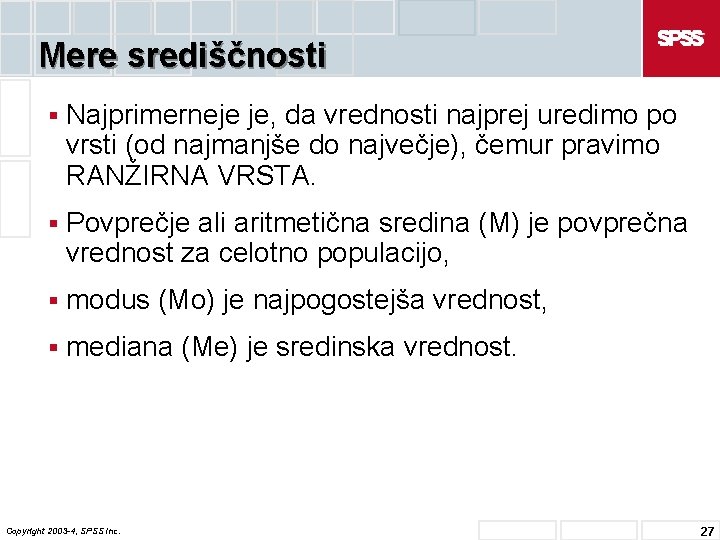 Mere središčnosti § Najprimerneje je, da vrednosti najprej uredimo po vrsti (od najmanjše do