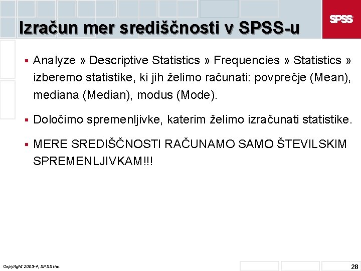 Izračun mer središčnosti v SPSS-u § Analyze » Descriptive Statistics » Frequencies » Statistics