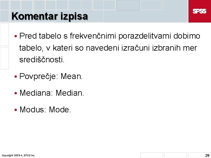 Komentar izpisa § Pred tabelo s frekvenčnimi porazdelitvami dobimo tabelo, v kateri so navedeni