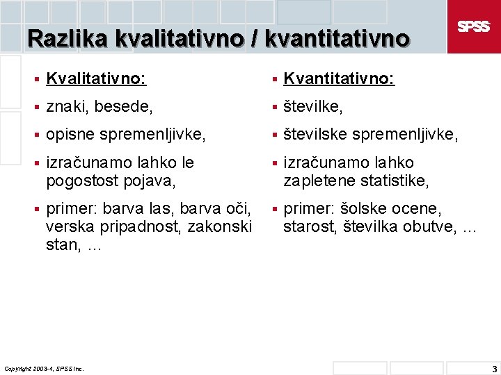 Razlika kvalitativno / kvantitativno § Kvalitativno: § Kvantitativno: § znaki, besede, § številke, §